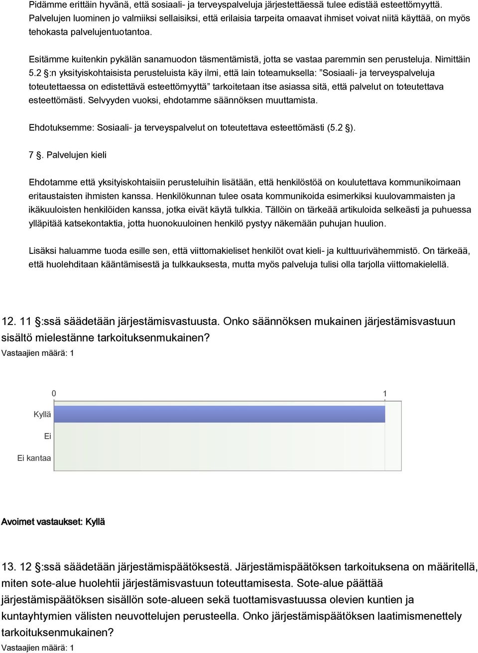 Esitämme kuitenkin pykälän sanamuodon täsmentämistä, jotta se vastaa paremmin sen perusteluja. Nimittäin 5.