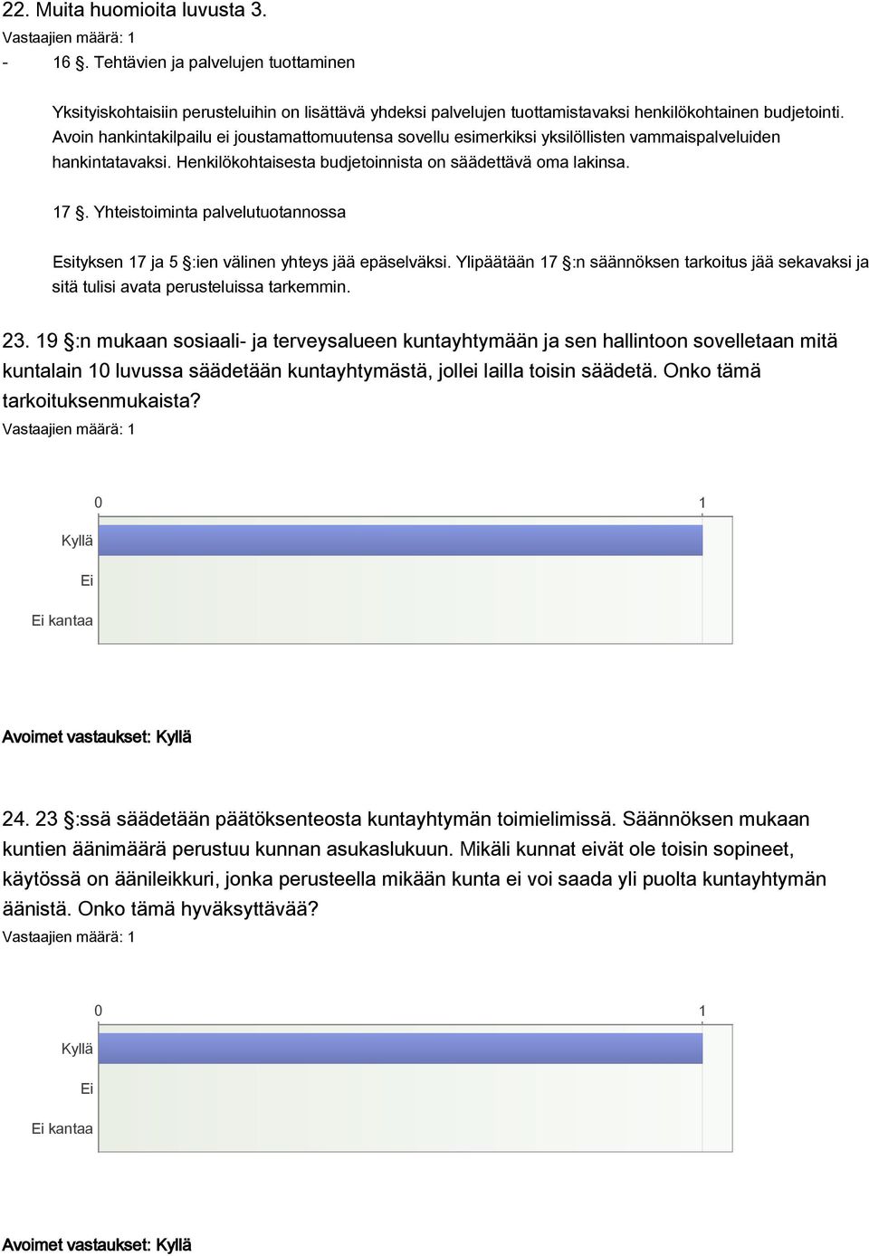 Yhteistoiminta palvelutuotannossa Esityksen 17 ja 5 :ien välinen yhteys jää epäselväksi. Ylipäätään 17 :n säännöksen tarkoitus jää sekavaksi ja sitä tulisi avata perusteluissa tarkemmin. 23.