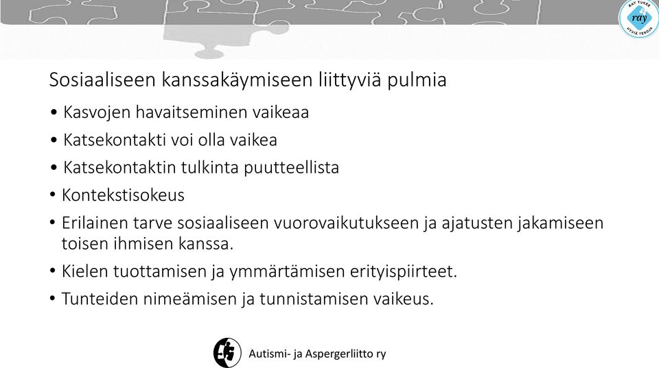 Erilainen tarve sosiaaliseen vuorovaikutukseen ja ajatusten jakamiseen toisen ihmisen