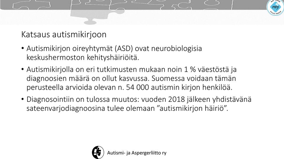 Autismikirjolla on eri tutkimusten mukaan noin 1 % väestöstä ja diagnoosien määrä on ollut kasvussa.