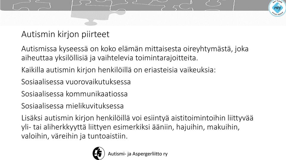 Kaikilla autismin kirjon henkilöillä on eriasteisia vaikeuksia: Sosiaalisessa vuorovaikutuksessa Sosiaalisessa