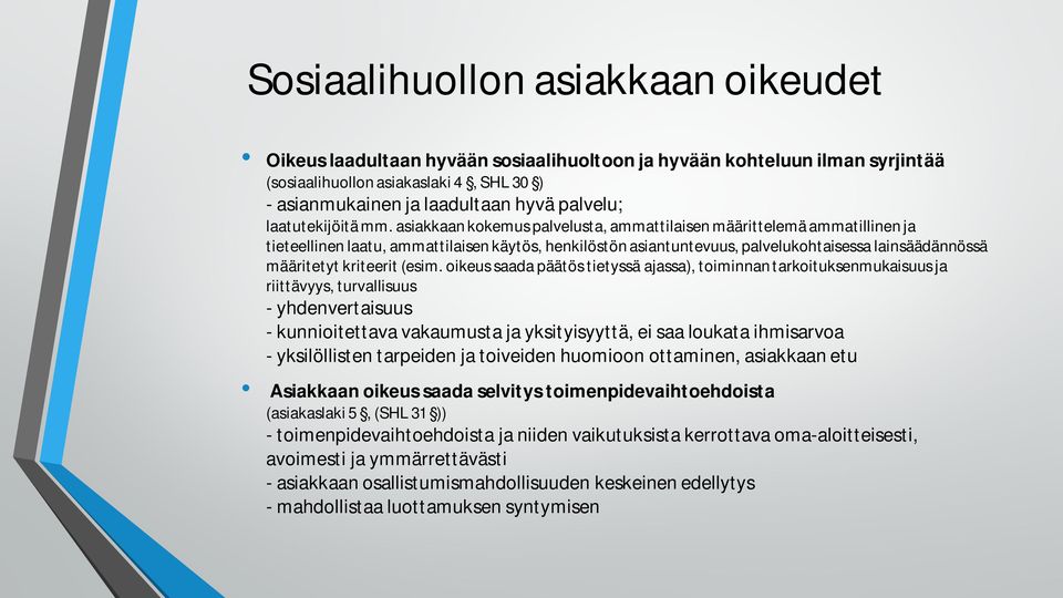 asiakkaan kokemus palvelusta, ammattilaisen määrittelemä ammatillinen ja tieteellinen laatu, ammattilaisen käytös, henkilöstön asiantuntevuus, palvelukohtaisessa lainsäädännössä määritetyt kriteerit