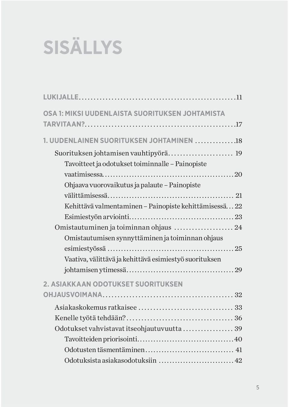 .. 21 Kehittävä valmentaminen Painopiste kehittämisessä... 22 Esimiestyön arviointi...23 Omistautuminen ja toiminnan ohjaus...24 Omistautumisen synnyttäminen ja toiminnan ohjaus esimiestyössä.