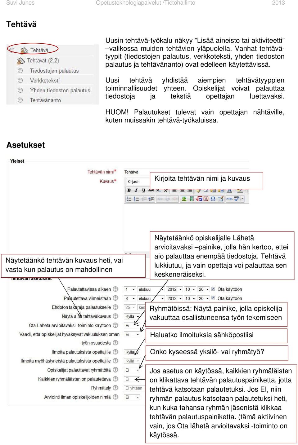 Uusi tehtävä yhdistää aiempien tehtävätyyppien toiminnallisuudet yhteen. Opiskelijat voivat palauttaa tiedostoja ja tekstiä opettajan luettavaksi. HUOM!