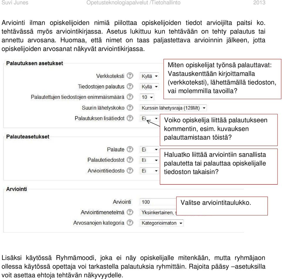 Miten opiskelijat työnsä palauttavat: Vastauskenttään kirjoittamalla (verkkoteksti), lähettämällä tiedoston, vai molemmilla tavoilla? Voiko opiskelija liittää palautukseen kommentin, esim.