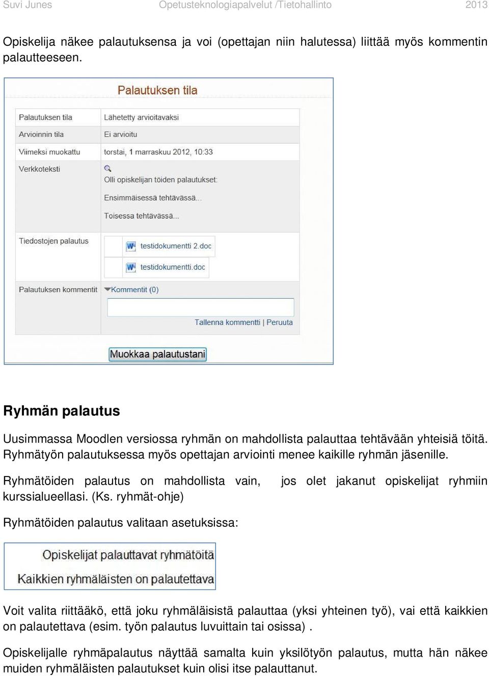 Ryhmätöiden palautus on mahdollista vain, kurssialueellasi. (Ks.