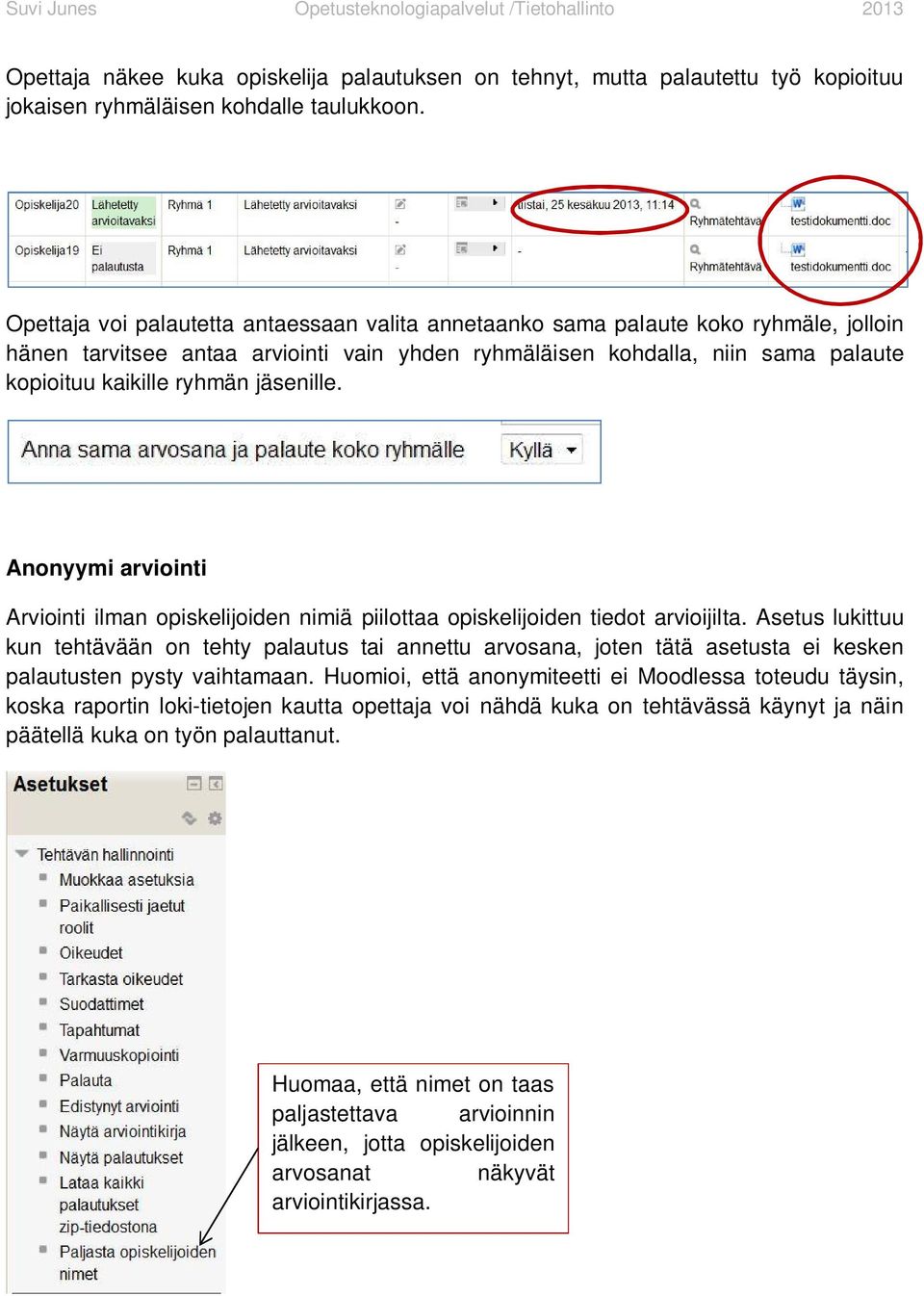 jäsenille. Anonyymi arviointi Arviointi ilman opiskelijoiden nimiä piilottaa opiskelijoiden tiedot arvioijilta.