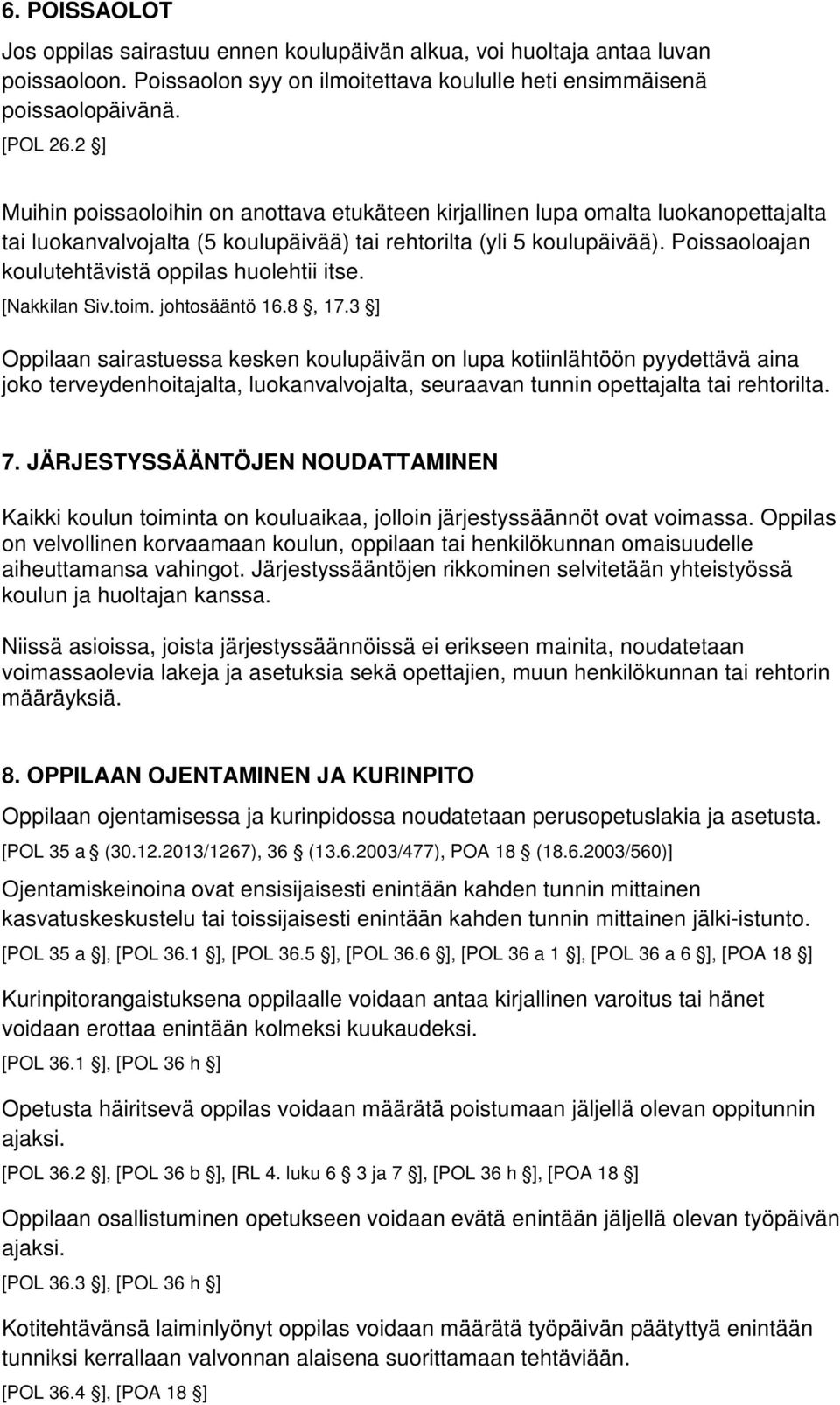 Poissaoloajan koulutehtävistä oppilas huolehtii itse. [Nakkilan Siv.toim. johtosääntö 16.8, 17.