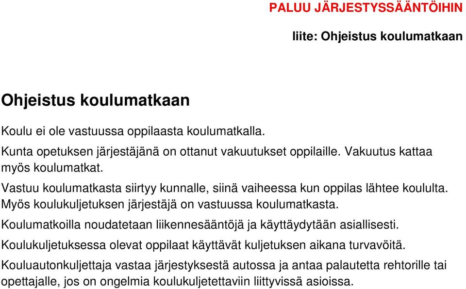 Vastuu koulumatkasta siirtyy kunnalle, siinä vaiheessa kun oppilas lähtee koululta. Myös koulukuljetuksen järjestäjä on vastuussa koulumatkasta.