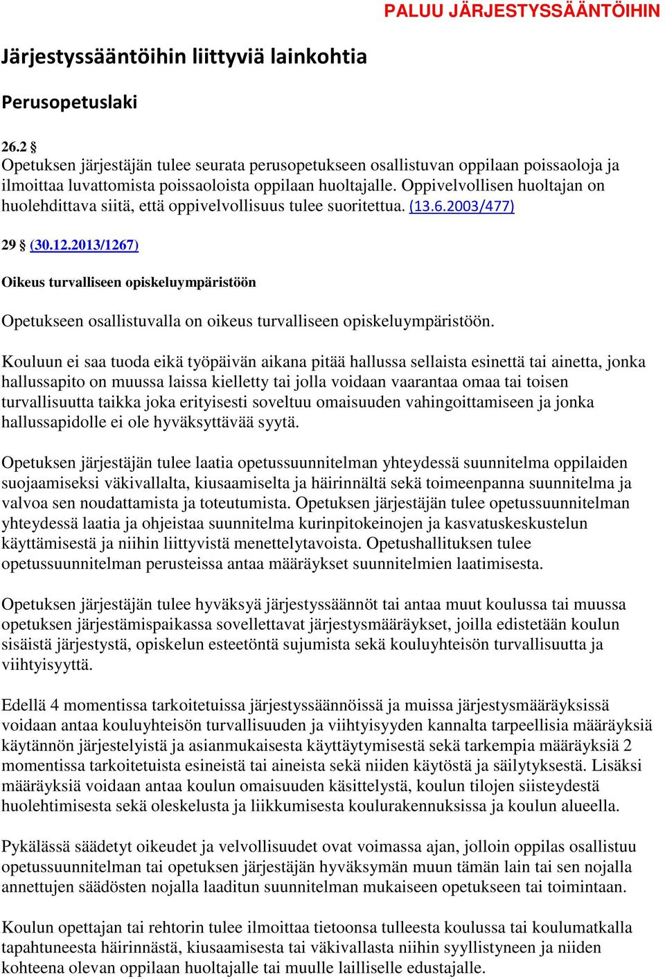 Oppivelvollisen huoltajan on huolehdittava siitä, että oppivelvollisuus tulee suoritettua. (13.6.2003/477) 29 (30.12.