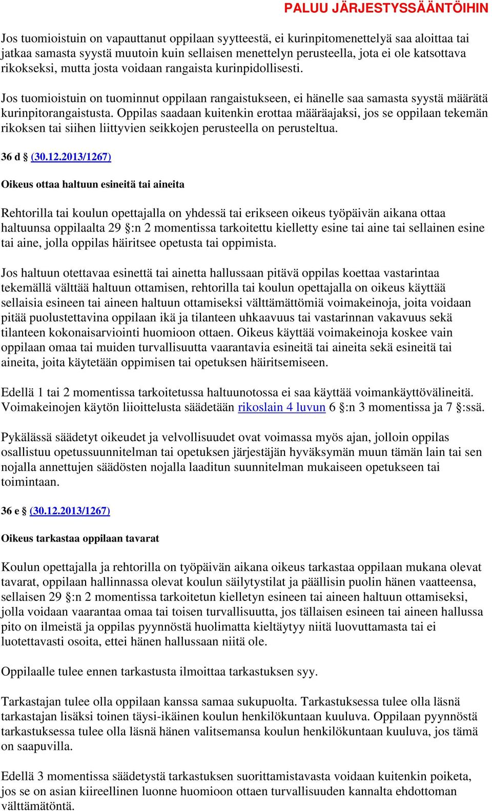 Oppilas saadaan kuitenkin erottaa määräajaksi, jos se oppilaan tekemän rikoksen tai siihen liittyvien seikkojen perusteella on perusteltua. 36 d (30.12.