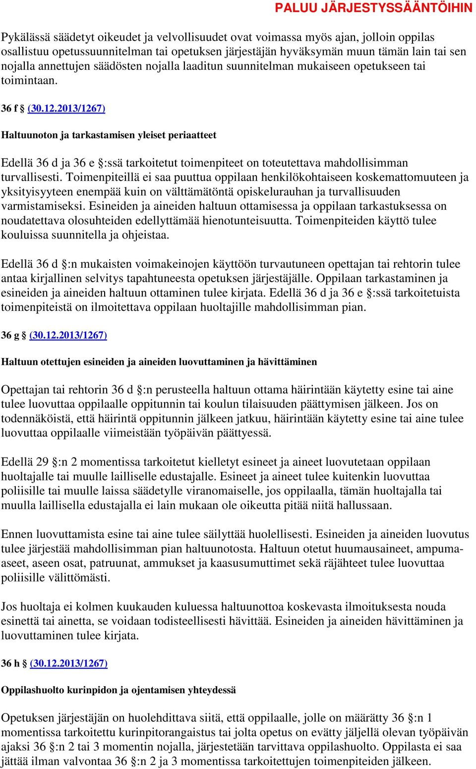 2013/1267) Haltuunoton ja tarkastamisen yleiset periaatteet Edellä 36 d ja 36 e :ssä tarkoitetut toimenpiteet on toteutettava mahdollisimman turvallisesti.