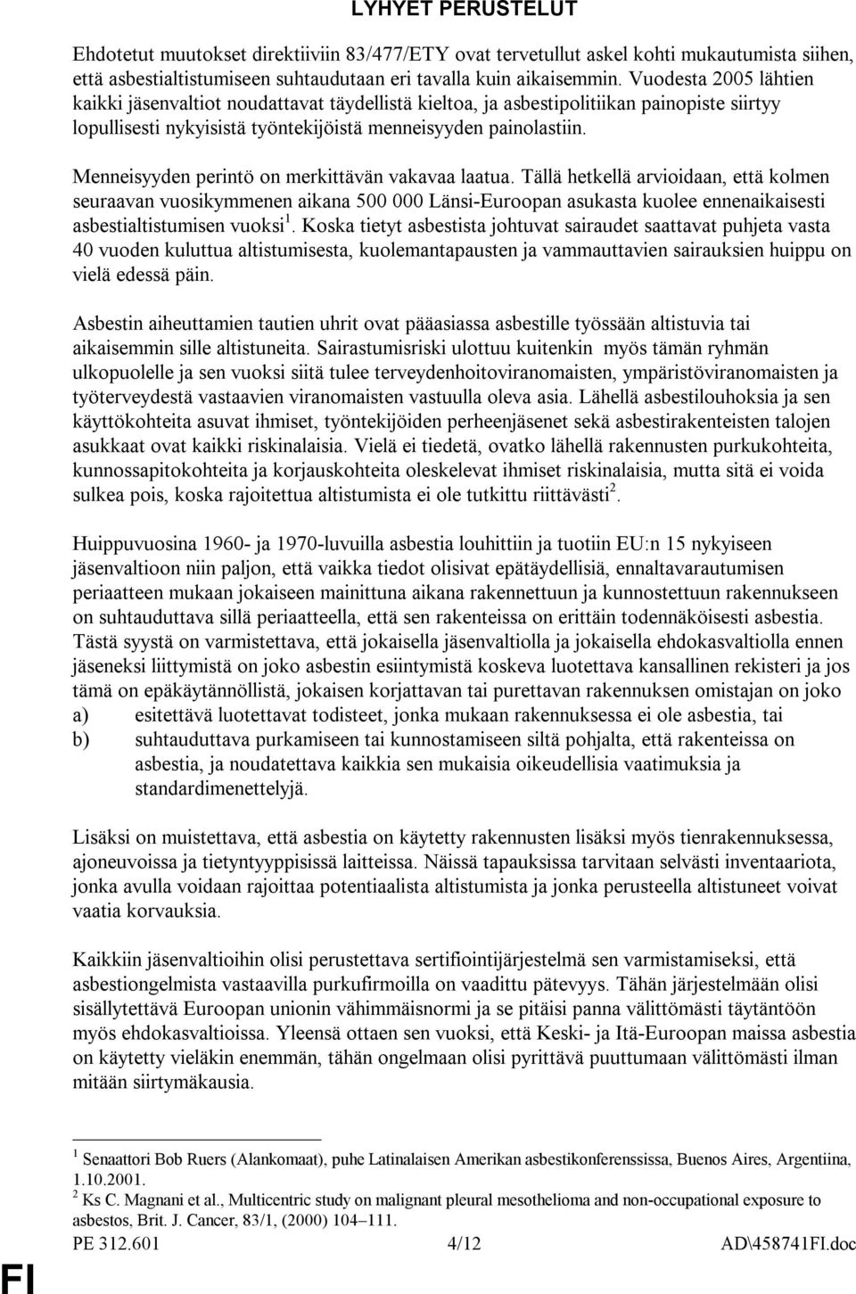 Menneisyyden perintö on merkittävän vakavaa laatua.