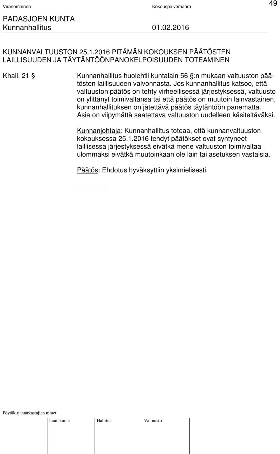 Jos kunnanhallitus katsoo, että valtuuston päätös on tehty virheellisessä järjestyksessä, valtuusto on ylittänyt toimivaltansa tai että päätös on muutoin lainvastainen, kunnanhallituksen on jätettävä