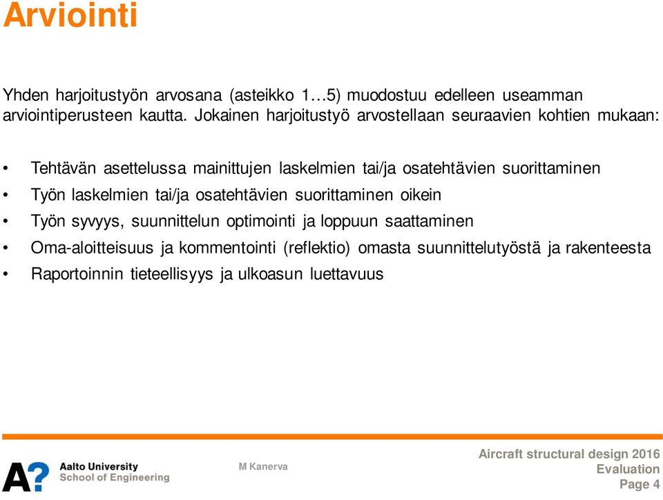 osatehtävien suorittaminen Työn laskelmien tai/ja osatehtävien suorittaminen oikein Työn syvyys, suunnittelun optimointi ja