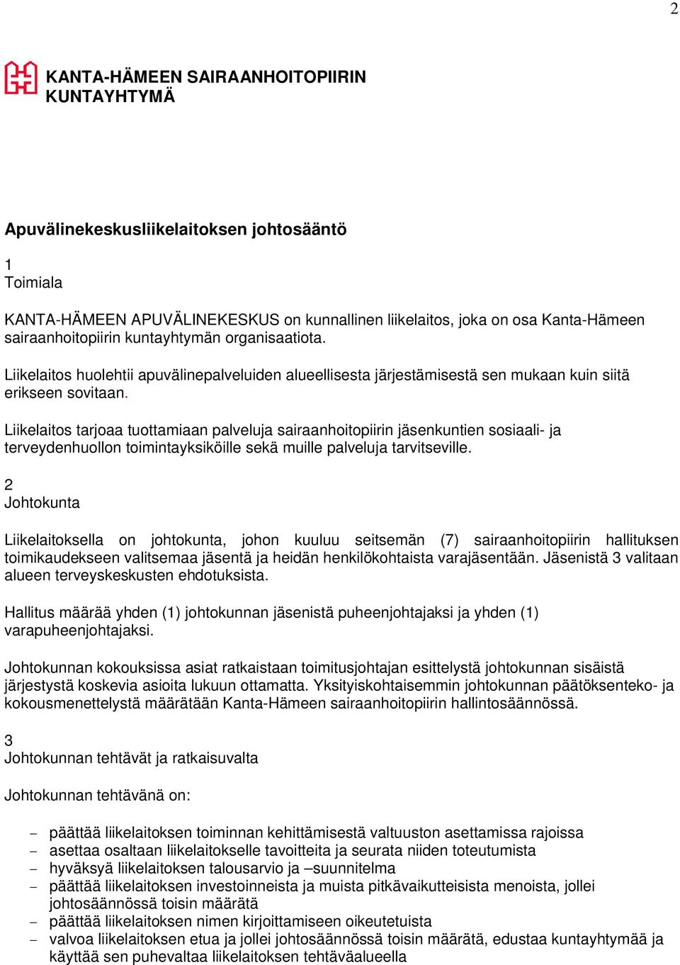 Liikelaitos tarjoaa tuottamiaan palveluja sairaanhoitopiirin jäsenkuntien sosiaali- ja terveydenhuollon toimintayksiköille sekä muille palveluja tarvitseville.