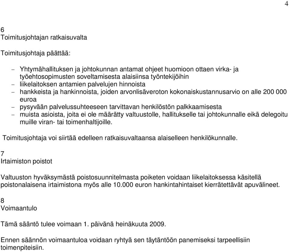 palkkaamisesta muista asioista, joita ei ole määrätty valtuustolle, hallitukselle tai johtokunnalle eikä delegoitu muille viran- tai toimenhaltijoille.