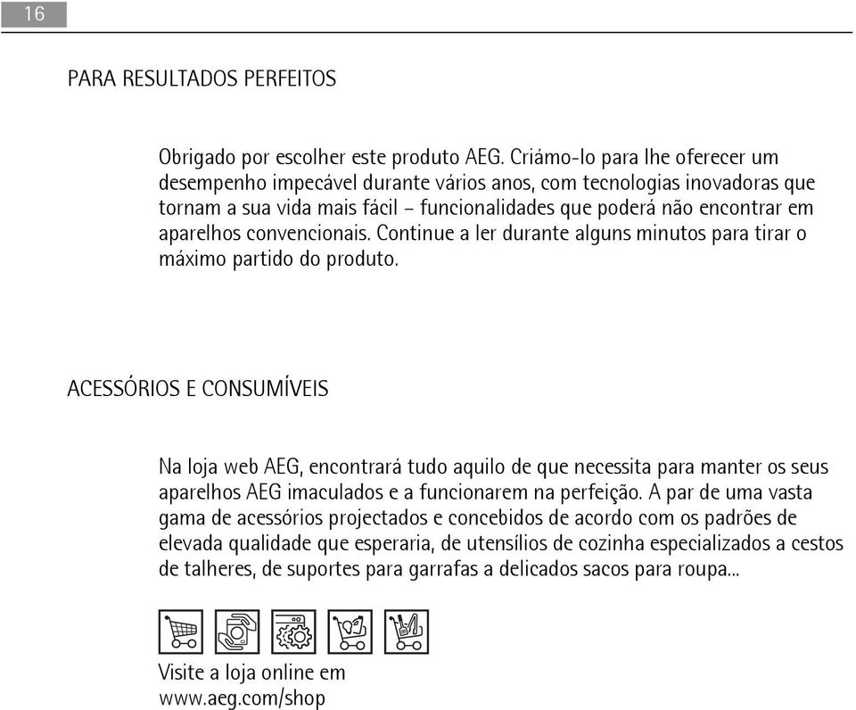 convencionais. Continue a ler durante alguns minutos para tirar o máximo partido do produto.