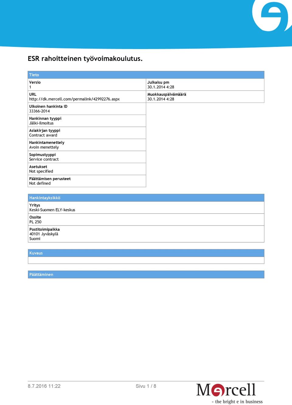 menettely Sopimustyyppi Service contract Asetukset Not specified Päättämisen perusteet Not defined Julkaisu pm 30.1.