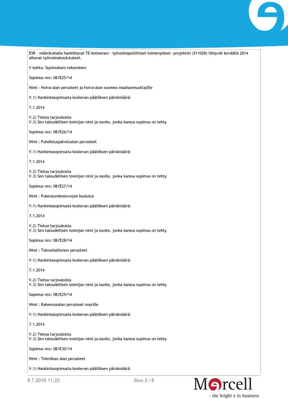 V kohta: Sopimuksen tekeminen Sopimus nro: 08/E25/14 Nimi : Hoiva-alan perusteet ja hoiva-alan suomea maahanmuuttajille Sopimus nro: 08/E26/14