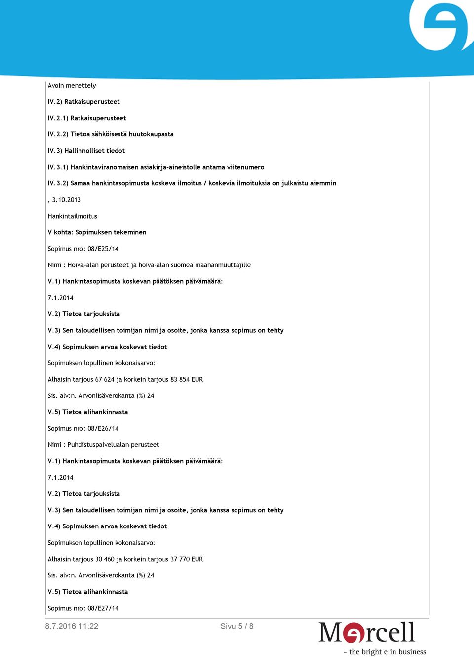 10.2013 Hankintailmoitus V kohta: Sopimuksen tekeminen Sopimus nro: 08/E25/14 Nimi : Hoiva-alan perusteet ja hoiva-alan suomea maahanmuuttajille Alhaisin tarjous