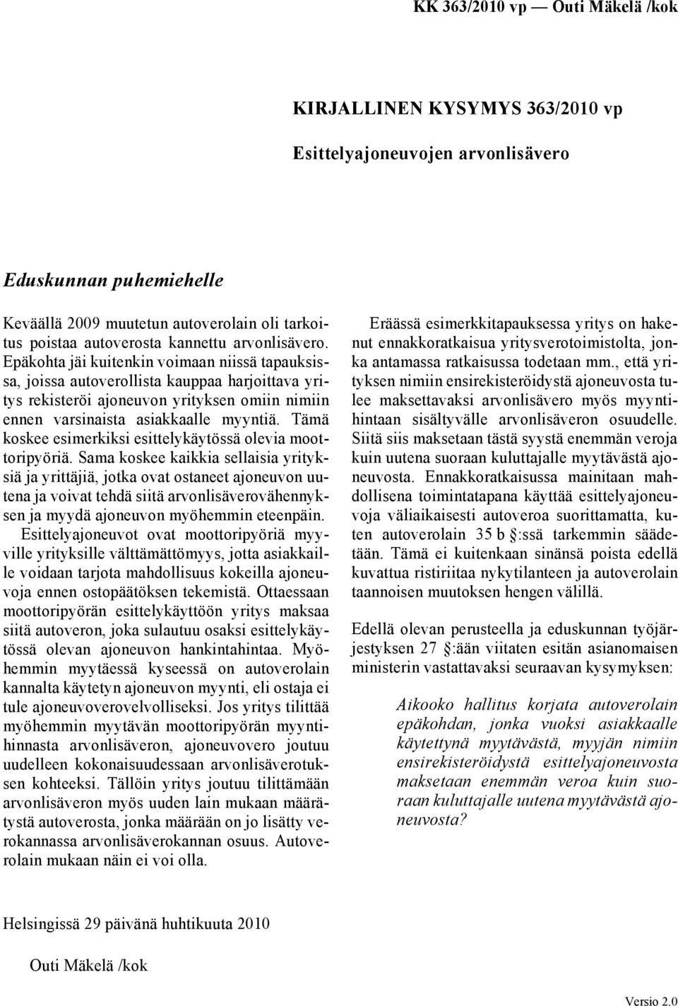Tämä koskee esimerkiksi esittelykäytössä olevia moottoripyöriä.