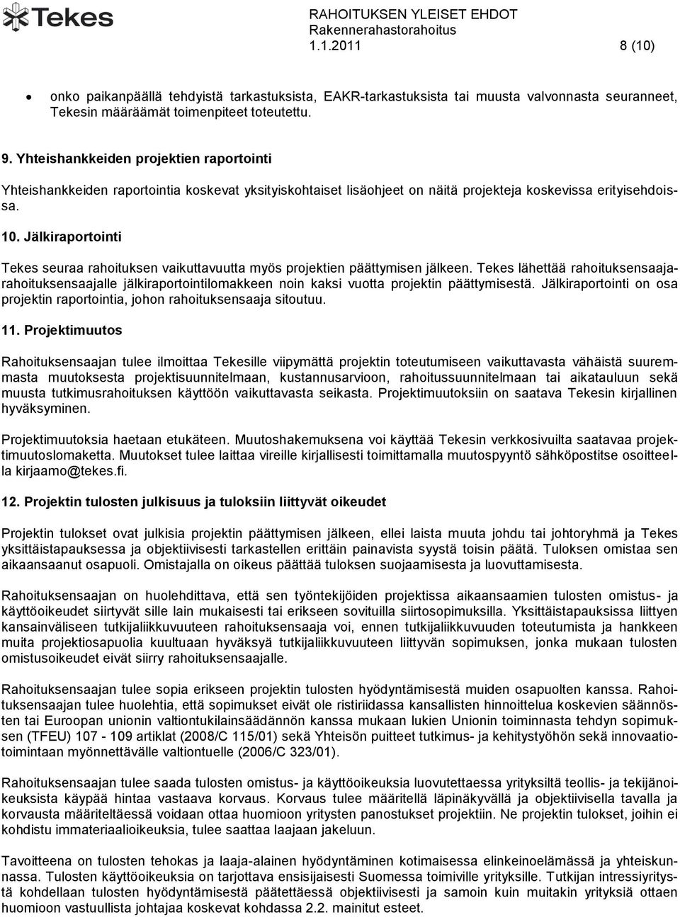 Jälkiraportointi Tekes seuraa rahoituksen vaikuttavuutta myös projektien päättymisen jälkeen.
