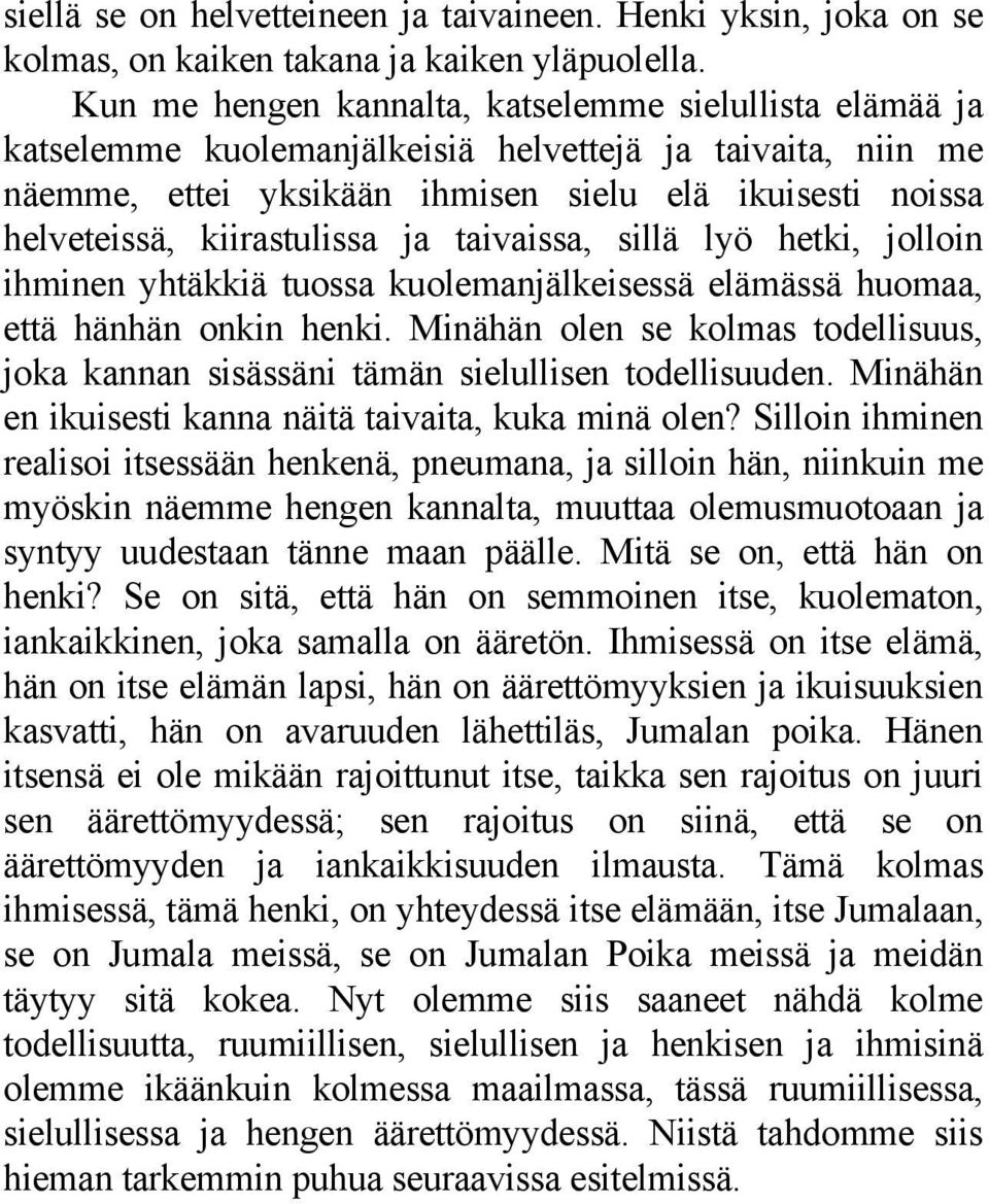 kiirastulissa ja taivaissa, sillä lyö hetki, jolloin ihminen yhtäkkiä tuossa kuolemanjälkeisessä elämässä huomaa, että hänhän onkin henki.