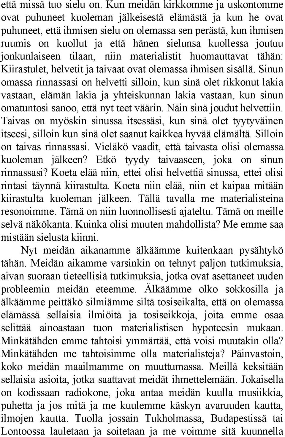 sielunsa kuollessa joutuu jonkunlaiseen tilaan, niin materialistit huomauttavat tähän: Kiirastulet, helvetit ja taivaat ovat olemassa ihmisen sisällä.