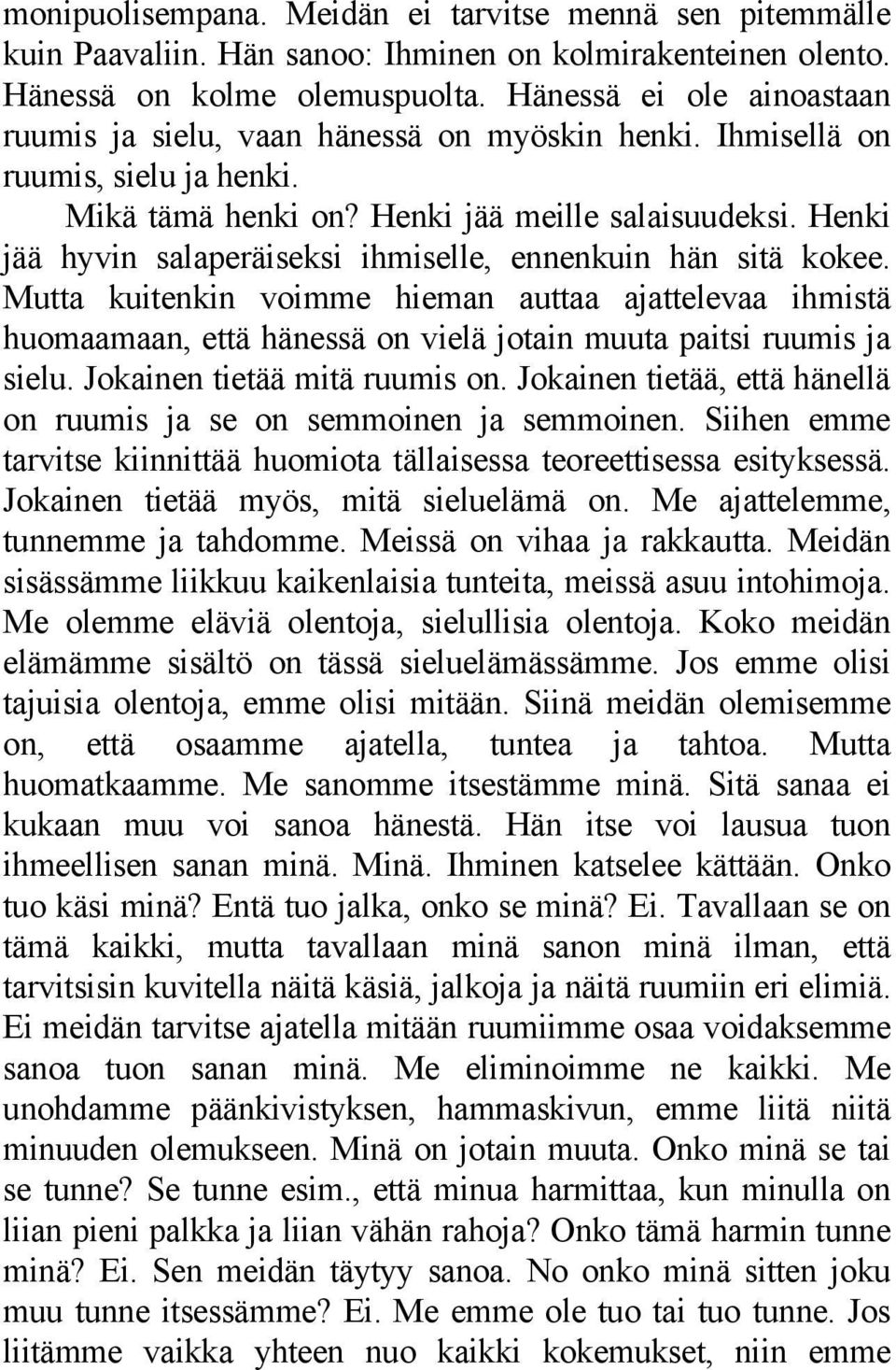 Henki jää hyvin salaperäiseksi ihmiselle, ennenkuin hän sitä kokee. Mutta kuitenkin voimme hieman auttaa ajattelevaa ihmistä huomaamaan, että hänessä on vielä jotain muuta paitsi ruumis ja sielu.