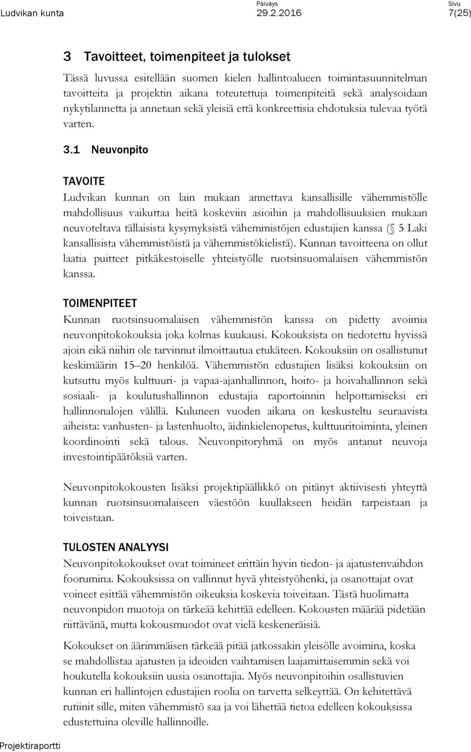 1 Neuvonpito TAVOITE Ludvikan kunnan on lain mukaan annettava kansallisille vähemmistölle mahdollisuus vaikuttaa heitä koskeviin asioihin ja mahdollisuuksien mukaan neuvoteltava tällaisista