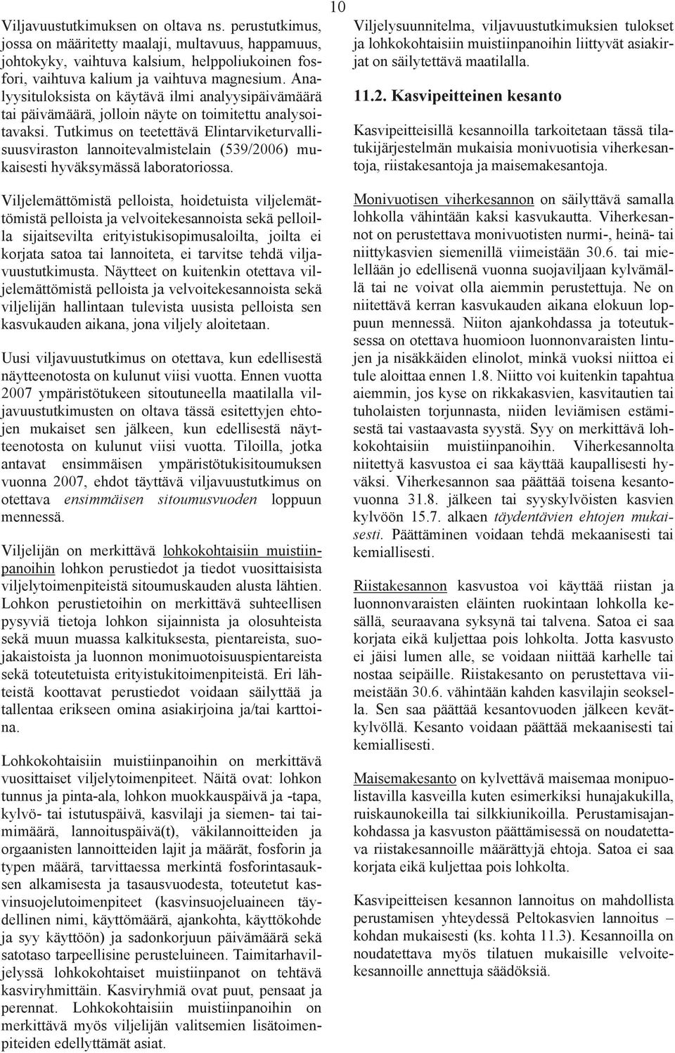 Tutkimus on teetettävä Elintarviketurvallisuusviraston lannoitevalmistelain (539/2006) mukaisesti hyväksymässä laboratoriossa.