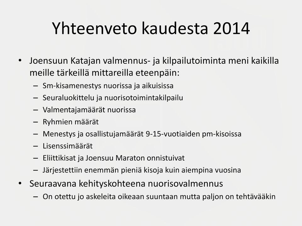 ja osallistujamäärät 9-15-vuotiaiden pm-kisoissa Lisenssimäärät Eliittikisat ja Joensuu Maraton onnistuivat Järjestettiin enemmän