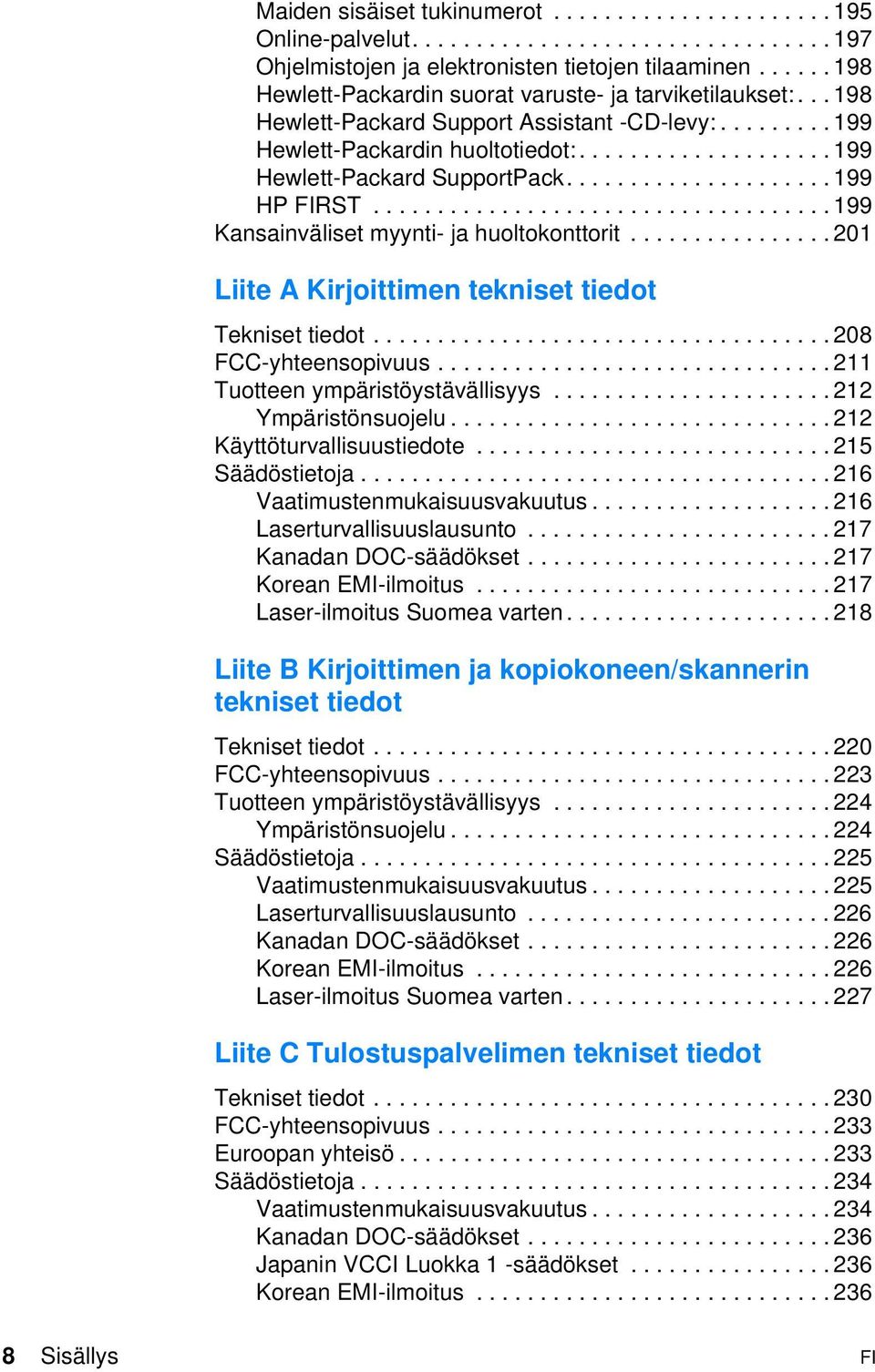 .................... 199 HP FIRST.................................... 199 Kansainväliset myynti- ja huoltokonttorit................ 201 Liite A Kirjoittimen tekniset tiedot Tekniset tiedot.