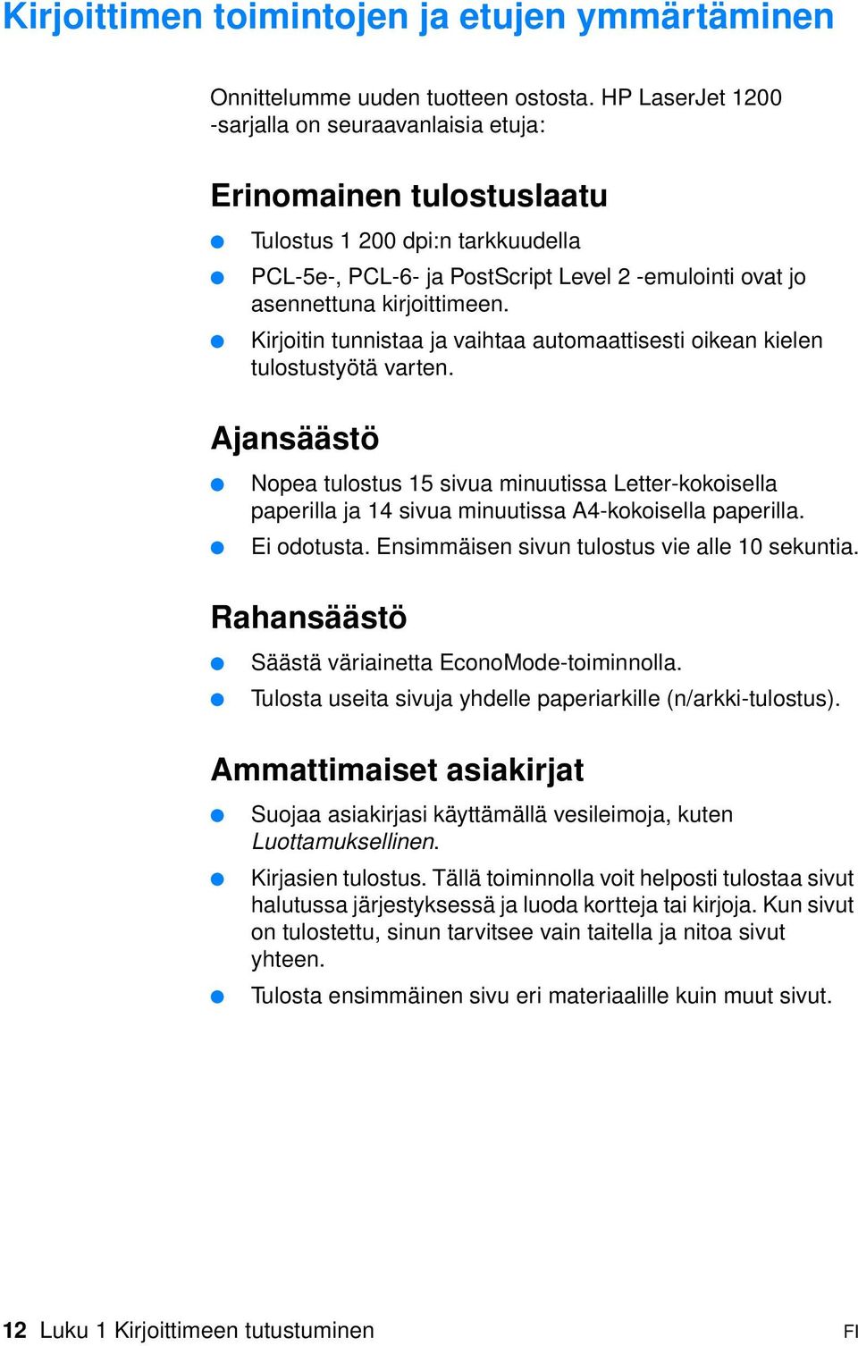 Kirjoitin tunnistaa ja vaihtaa automaattisesti oikean kielen tulostustyötä varten.