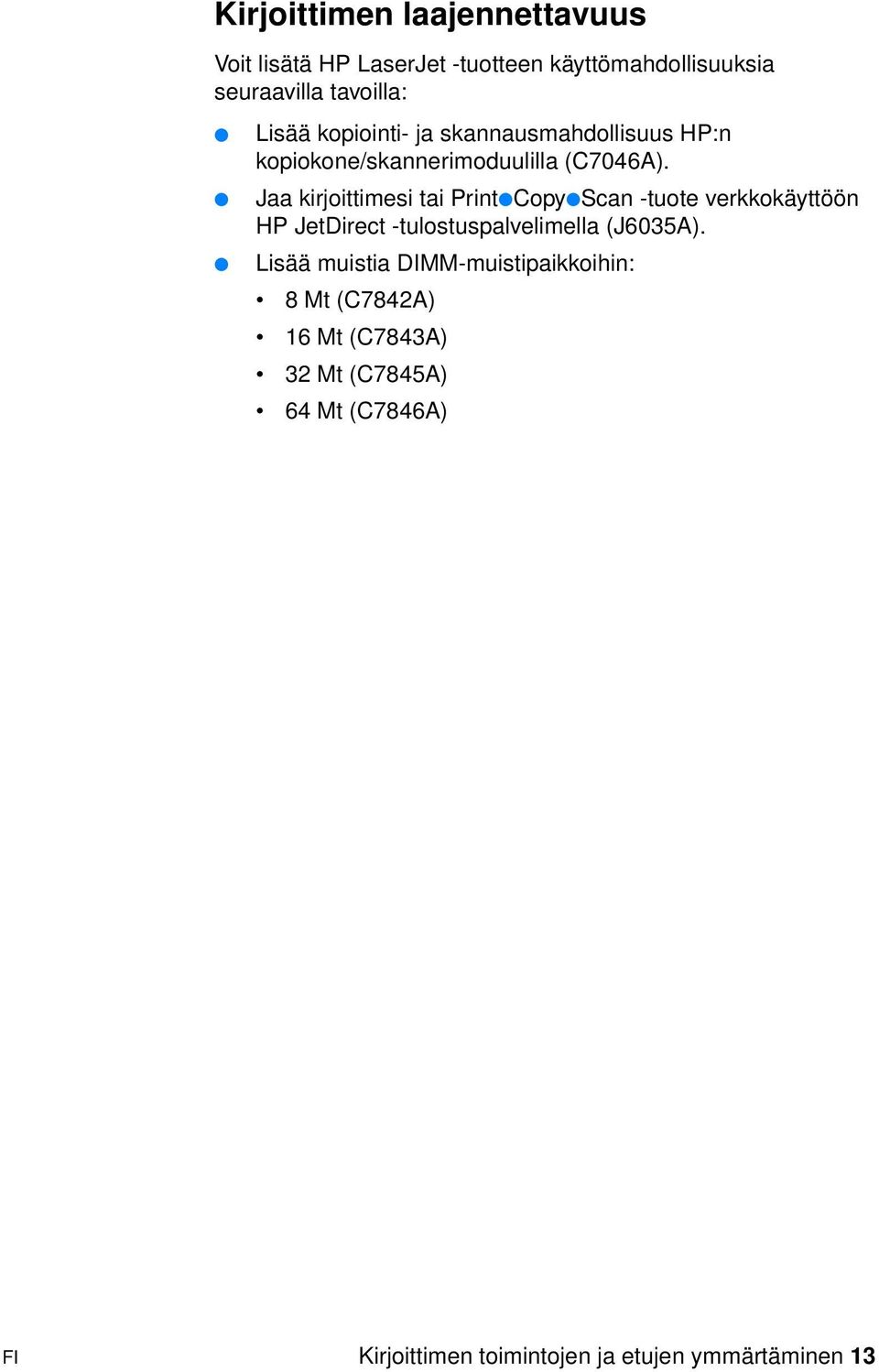 Jaa kirjoittimesi tai Print Copy Scan -tuote verkkokäyttöön HP JetDirect -tulostuspalvelimella (J6035A).