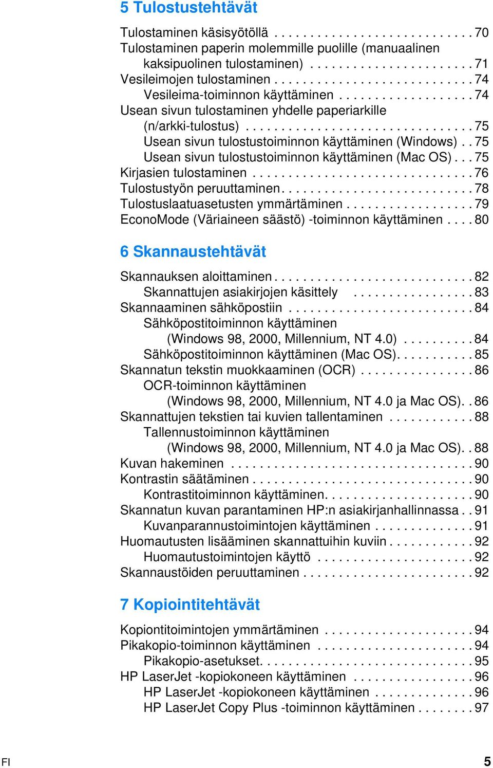 ............................... 75 Usean sivun tulostustoiminnon käyttäminen (Windows).. 75 Usean sivun tulostustoiminnon käyttäminen (Mac OS)... 75 Kirjasien tulostaminen.