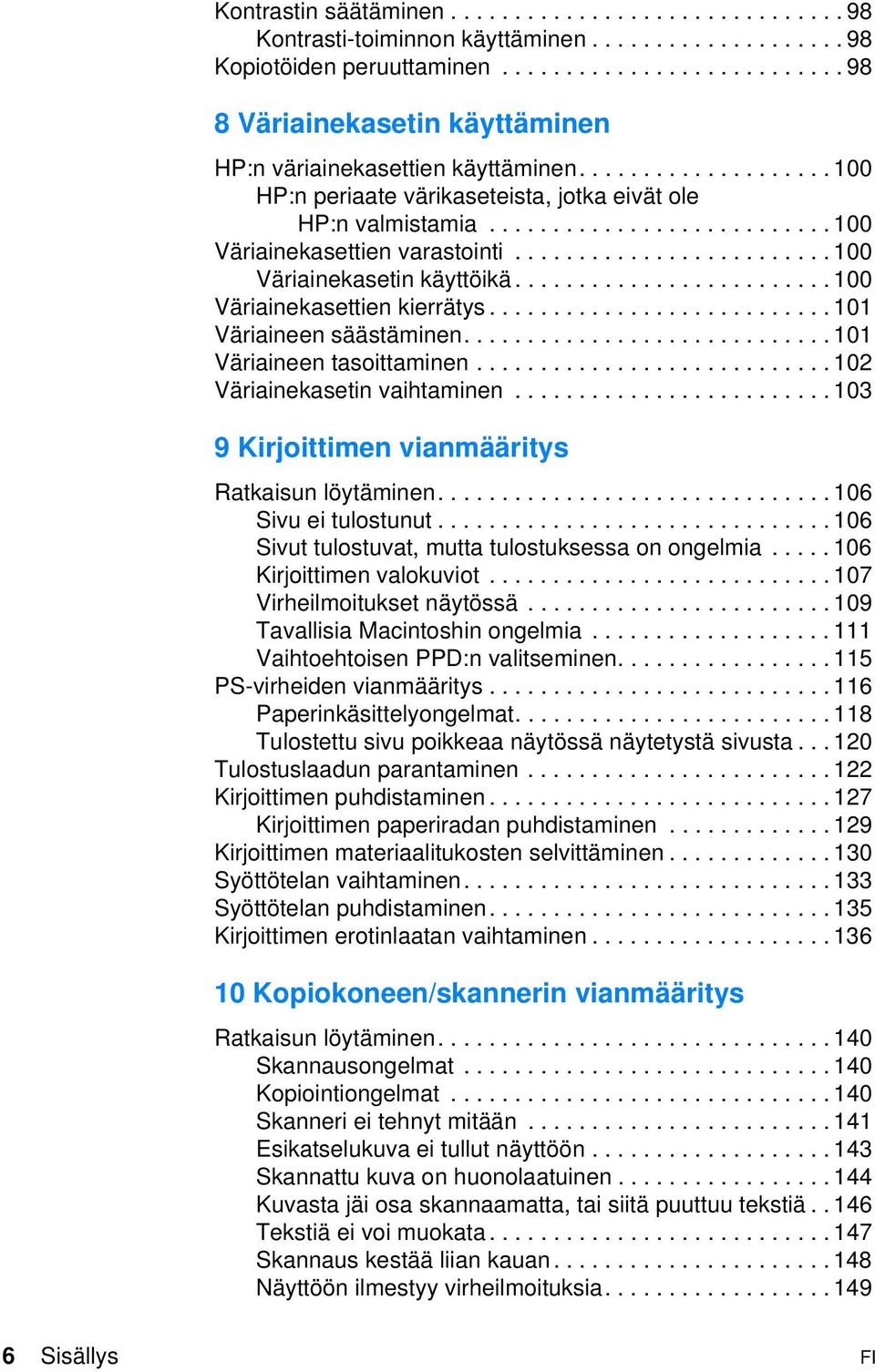 .......................... 100 Väriainekasettien varastointi......................... 100 Väriainekasetin käyttöikä......................... 100 Väriainekasettien kierrätys.