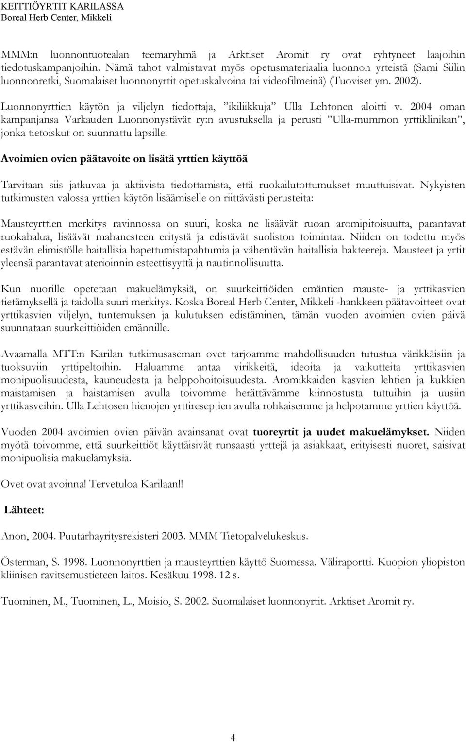Luonnonyrttien käytön ja viljelyn tiedottaja, ikiliikkuja Ulla Lehtonen aloitti v.