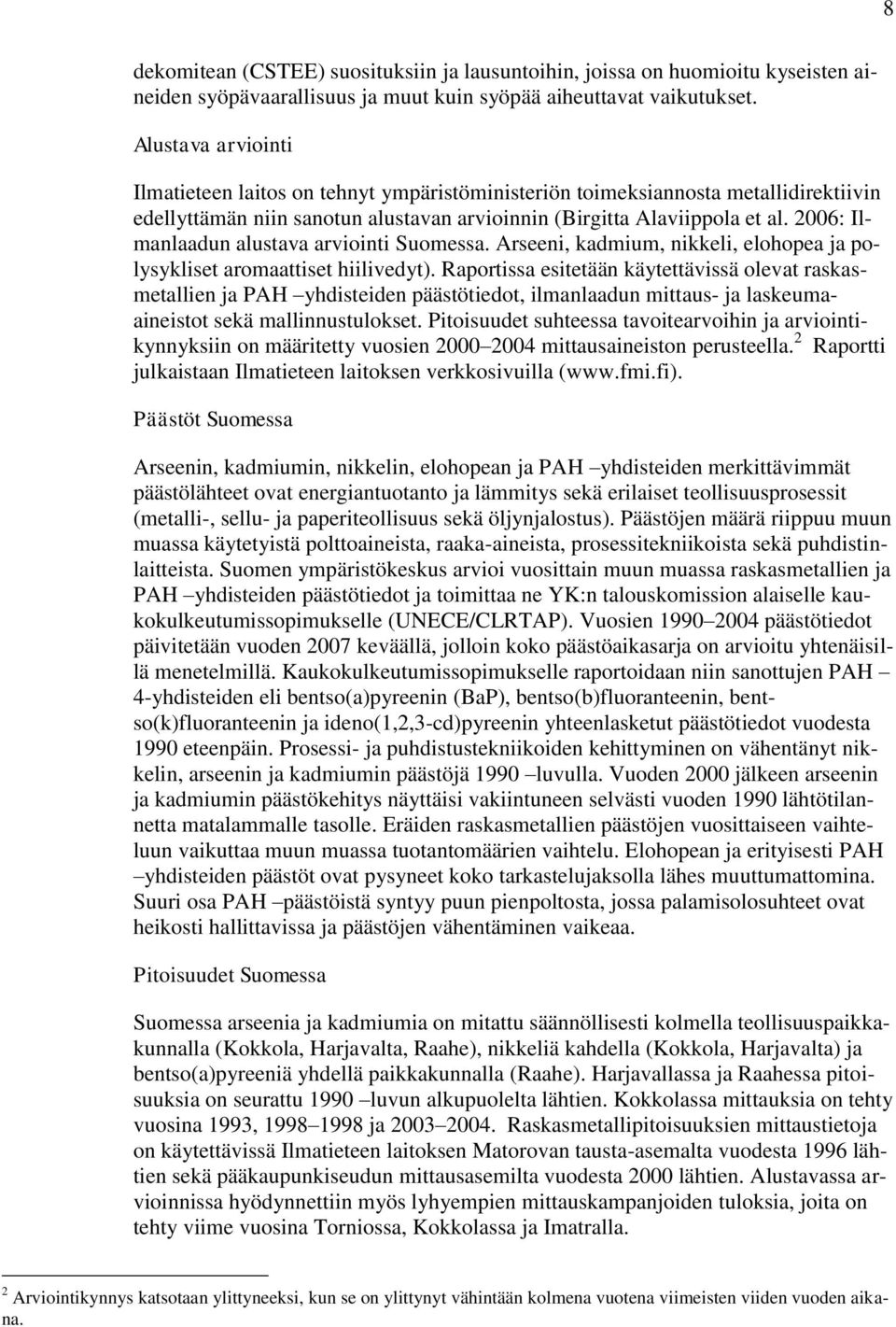2006: Ilmanlaadun alustava arviointi Suomessa. Arseeni, kadmium, nikkeli, elohopea ja polysykliset aromaattiset hiilivedyt).