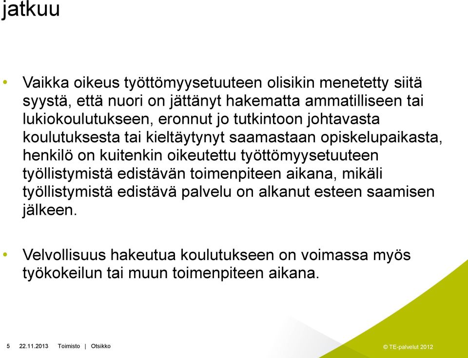 kuitenkin oikeutettu työttömyysetuuteen työllistymistä edistävän toimenpiteen aikana, mikäli työllistymistä edistävä palvelu