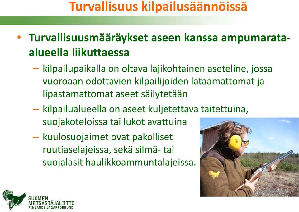 aseet säilytetään kilpailualueella on aseet kuljetettava taitettuina, suojakoteloissa tai lukot