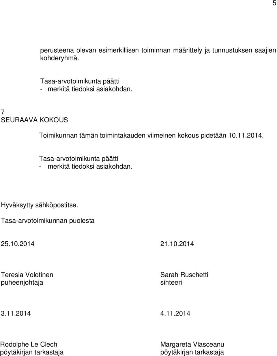 - merkitä tiedoksi asiakohdan. Hyväksytty sähköpostitse. Tasa-arvotoimikunnan puolesta 25.10.