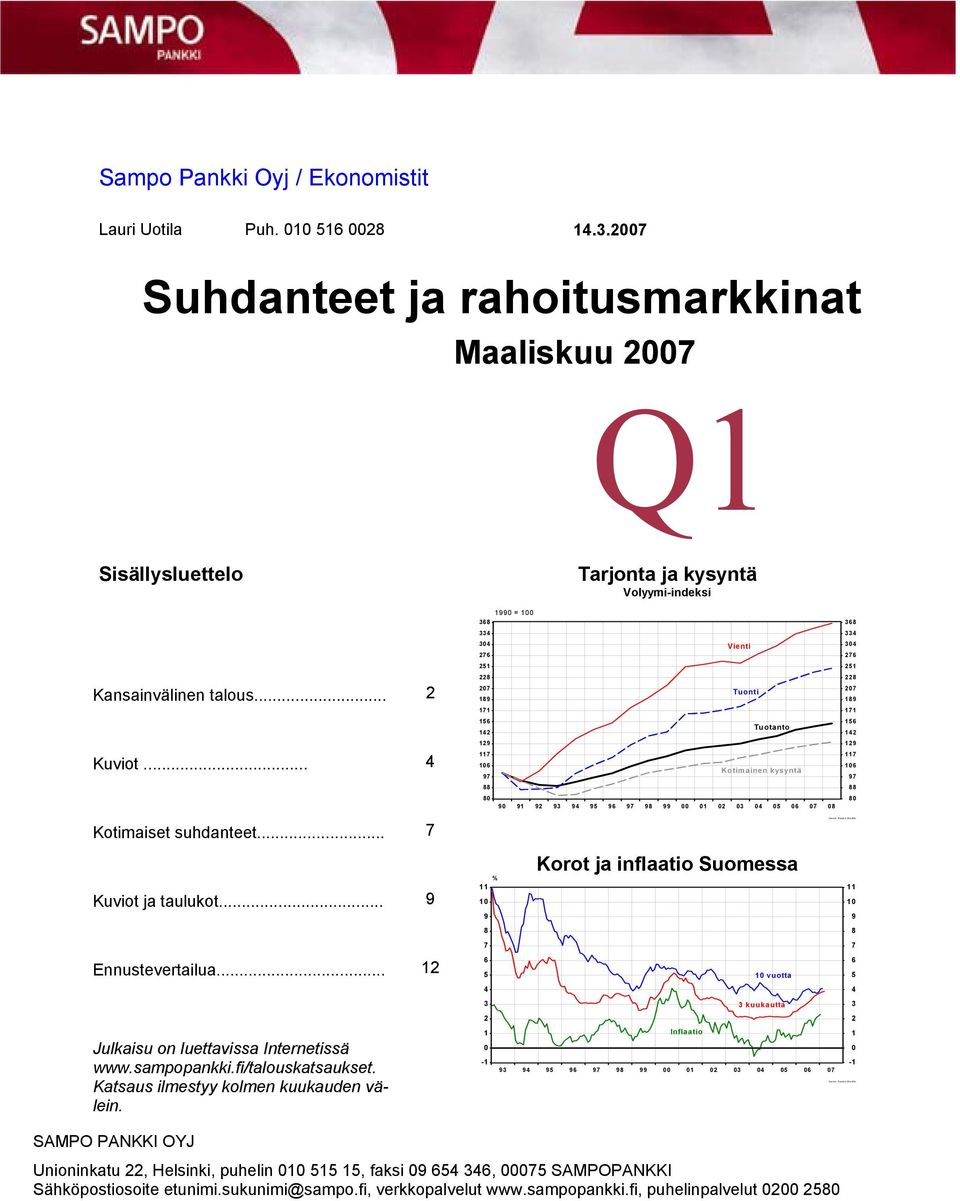 .. Kotimainen kysyntä Kotimaiset suhdanteet... Kuviot ja taulukot... Ennustevertailua... Julkaisu on luettavissa Internetissä www.sampopankki.