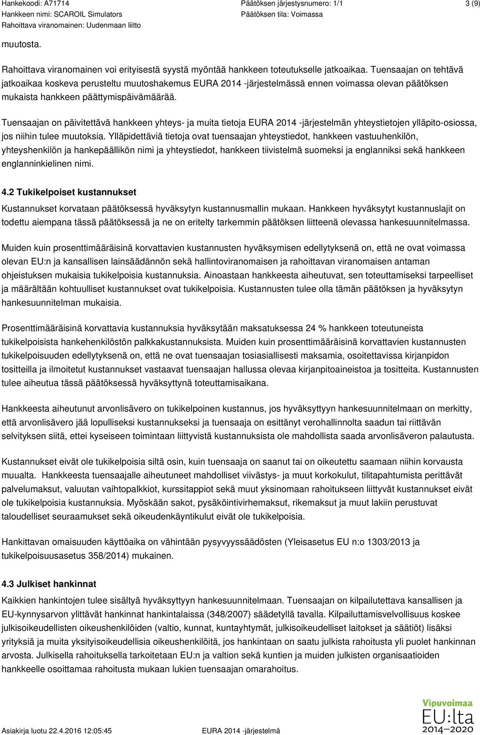 Tuensaajan on päivitettävä hankkeen yhteys- ja muita tietoja n yhteystietojen ylläpito-osiossa, jos niihin tulee muutoksia.