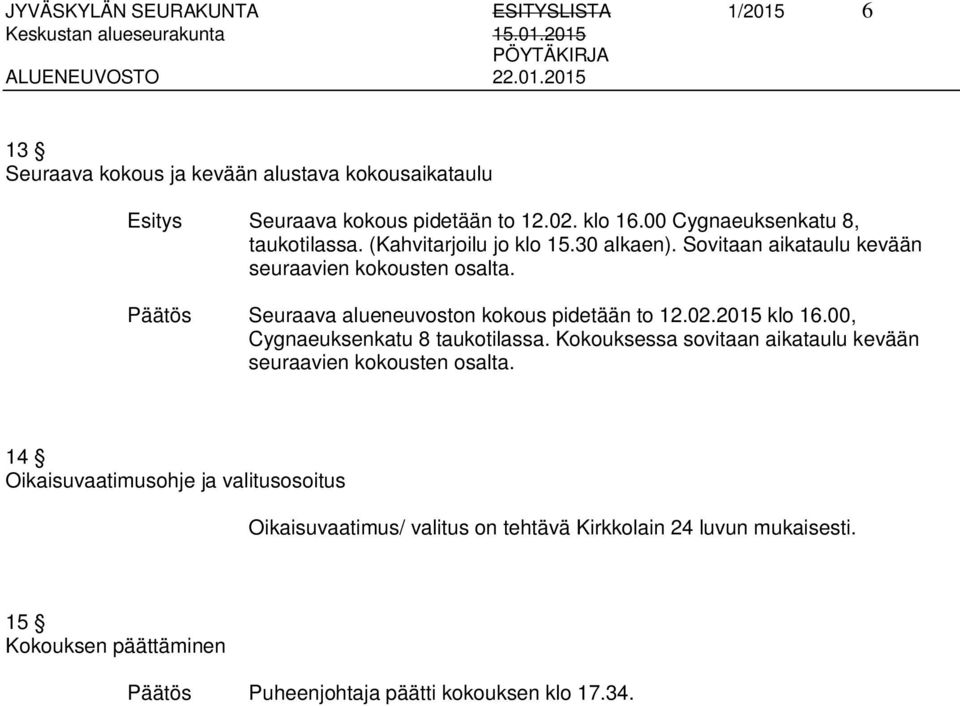 Seuraava alueneuvoston kokous pidetään to 12.02.2015 klo 16.00, Cygnaeuksenkatu 8 taukotilassa.