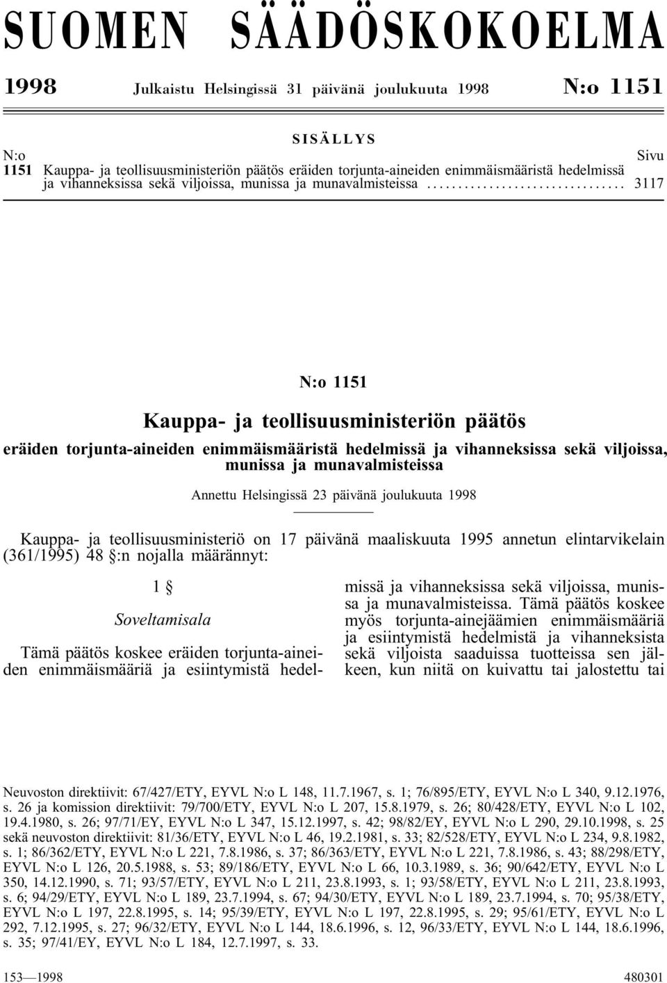 .. 3117 N:o 1151 Kauppa- ja teollisuusministeriön päätös eräiden torjunta-aineiden enimmäismääristä hedelmissä ja vihanneksissa sekä viljoissa, munissa ja munavalmisteissa Annettu Helsingissä 23