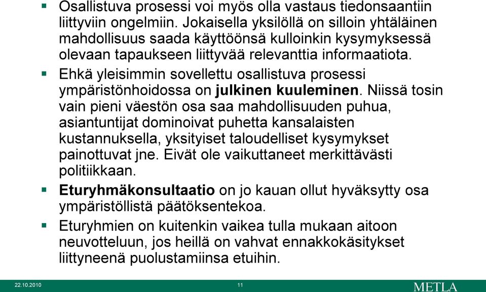 Ehkä yleisimmin sovellettu osallistuva prosessi ympäristönhoidossa on julkinen kuuleminen.