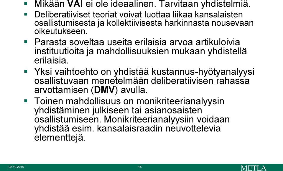 Parasta soveltaa useita erilaisia arvoa artikuloivia instituutioita ja mahdollisuuksien mukaan yhdistellä erilaisia.