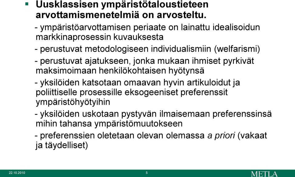 perustuvat ajatukseen, jonka mukaan ihmiset pyrkivät maksimoimaan henkilökohtaisen hyötynsä - yksilöiden katsotaan omaavan hyvin artikuloidut ja